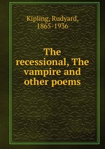 The recessional, The vampire and other poems