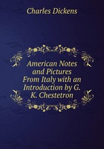 American Notes and Pictures From Italy with an Introduction by G.K. Chestetron