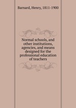 Normal schools, and other institutions, agencies, and means designed for the professional education of teachers