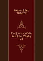The journal of the Rev. John Wesley. v.1
