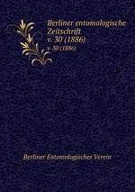Berliner entomologische Zeitschrift. v. 30 (1886)