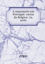 A maonaria em Portugal: cartas da Belgica: 1a. serie
