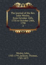 The journal of the Rev. John Wesley, from October 14th, 1735 to October 24th, 1790. 2