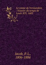 Le comte de Vermandois : histoire du temps de Louis XIV, 1683. 5