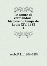 Le comte de Vermandois : histoire du temps de Louis XIV, 1683. 4