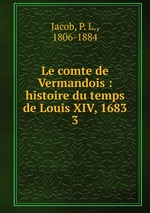 Le comte de Vermandois : histoire du temps de Louis XIV, 1683. 3