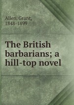 The British barbarians; a hill-top novel