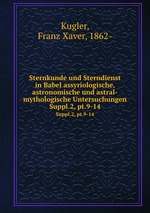 Sternkunde und Sterndienst in Babel assyriologische, astronomische und astral-mythologische Untersuchungen. Suppl.2, pt.9-14