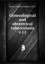 Gynecological and obstetrical tuberculosis. v.11