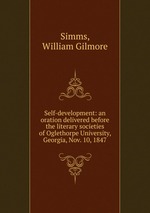 Self-development: an oration delivered before the literary societies of Oglethorpe University, Georgia, Nov. 10, 1847