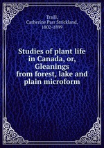 Studies of plant life in Canada, or, Gleanings from forest, lake and plain microform