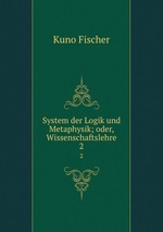 System der Logik und Metaphysik; oder, Wissenschaftslehre. 2