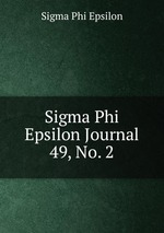 Sigma Phi Epsilon Journal. 49, No. 2