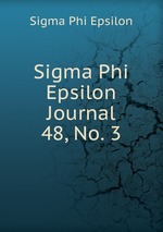 Sigma Phi Epsilon Journal. 48, No. 3