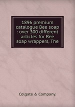 1896 premium catalogue Bee soap : over 300 different articles for Bee soap wrappers, The