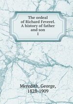 The ordeal of Richard Feverel. A history of father and son. 1