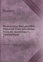 Ploutarchou Bioi parallloi. Plutarchi Vitae parallelae. Nova ed. stereotypa C. Tauchnitiana. 9