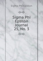 Sigma Phi Epsilon Journal. 25, No. 3