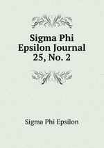 Sigma Phi Epsilon Journal. 25, No. 2