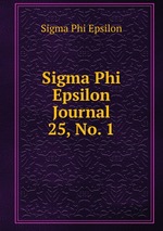 Sigma Phi Epsilon Journal. 25, No. 1