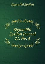 Sigma Phi Epsilon Journal. 21, No. 4