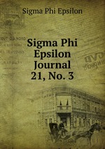 Sigma Phi Epsilon Journal. 21, No. 3