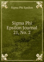 Sigma Phi Epsilon Journal. 21, No. 2