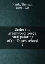 Under the greenwood tree; a rural painting of the Dutch school. 2