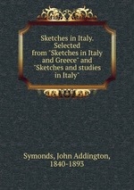 Sketches in Italy. Selected from "Sketches in Italy and Greece" and "Sketches and studies in Italy"