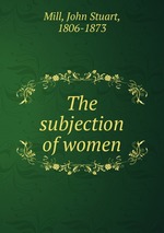 The subjection of women