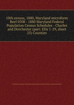 10th census, 1880, Maryland microform. Reel 0508 - 1880 Maryland Federal Population Census Schedules - Charles and Dorchester (part: EDs 1-29, sheet 25) Counties