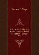 Sub turri = Under the tower : the yearbook of Boston College. 1941