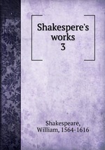 Shakespere`s works. 3