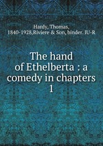 The hand of Ethelberta : a comedy in chapters. 1