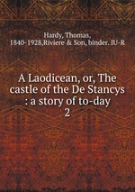 A Laodicean, or, The castle of the De Stancys : a story of to-day. 2