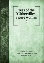 Tess of the D`Urbervilles : a pure woman. 3