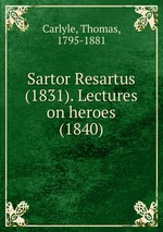 Sartor Resartus (1831). Lectures on heroes (1840)