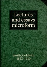 Lectures and essays microform
