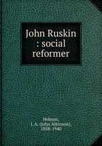 John Ruskin : social reformer