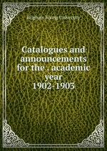Catalogues and announcements for the . academic year. 1902-1903