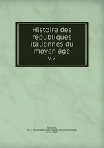 Histoire des rpubliques italiennes du moyen ge. v.2