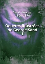 Oeuvres illustres de George Sand. 1