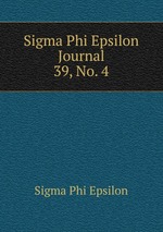 Sigma Phi Epsilon Journal. 39, No. 4