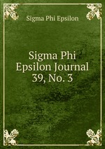 Sigma Phi Epsilon Journal. 39, No. 3