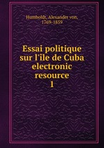 Essai politique sur l`le de Cuba electronic resource. 1