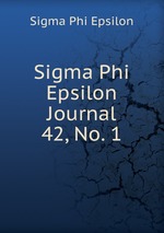 Sigma Phi Epsilon Journal. 42, No. 1