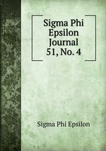 Sigma Phi Epsilon Journal. 51, No. 4