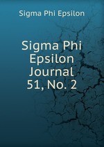 Sigma Phi Epsilon Journal. 51, No. 2