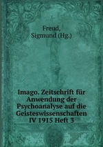 Imago. Zeitschrift fr Anwendung der Psychoanalyse auf die Geisteswissenschaften IV 1915 Heft 3