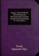 Imago. Zeitschrift fr Anwendung der Psychoanalyse auf die Geisteswissenschaften IV 1916 Heft 4